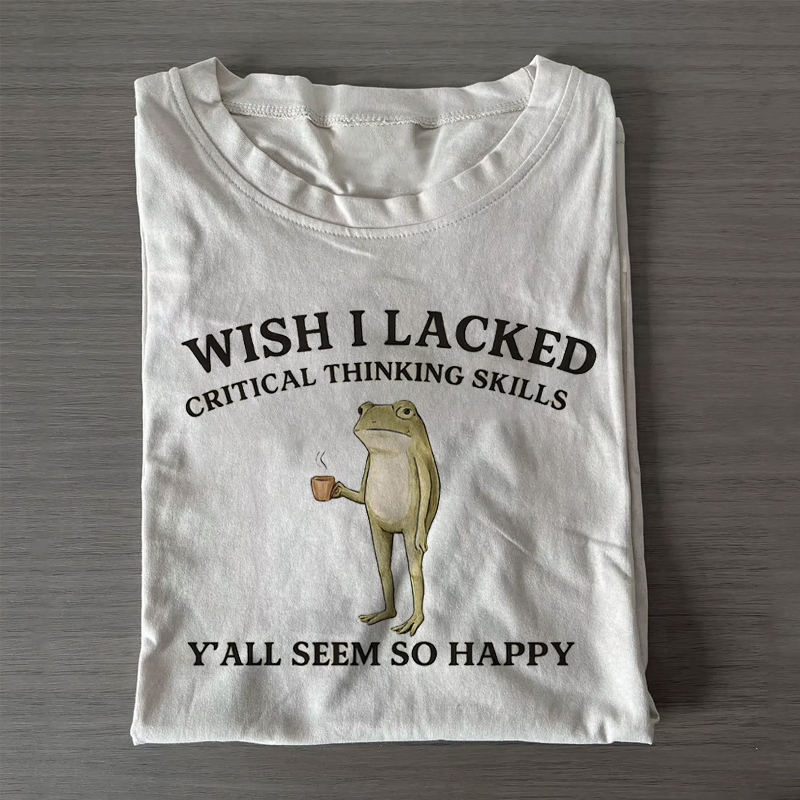 Wish I Lacked Critical Thinking Skills Frog T-shirt-NaturexCraft