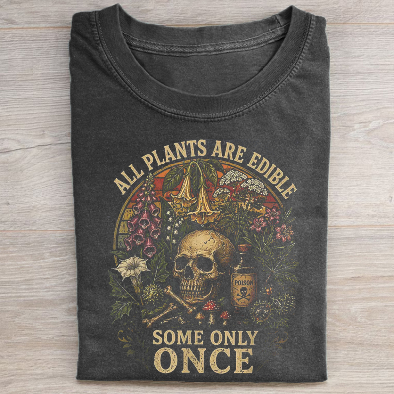 All Plants Are Edible Some Only Once T-shirt-NaturexCraft