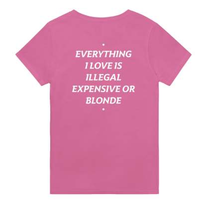EVERYTHING I LOVE IS ILLEGAL, EXPENSIVE OR BLONDE