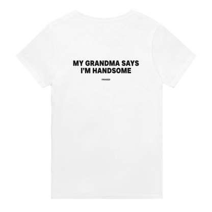 MY GRANDMA SAYS I'M HANDSOME