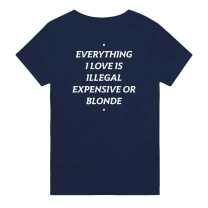 EVERYTHING I LOVE IS ILLEGAL, EXPENSIVE OR BLONDE