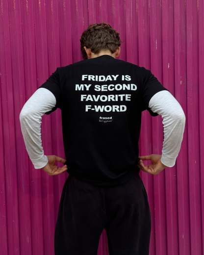 FRIDAY IS MY SECOND FAVORITE F-WORD