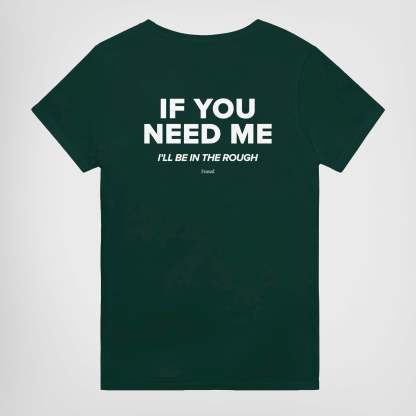 IF YOU NEED ME. I'LL BE IN THE ROUGH