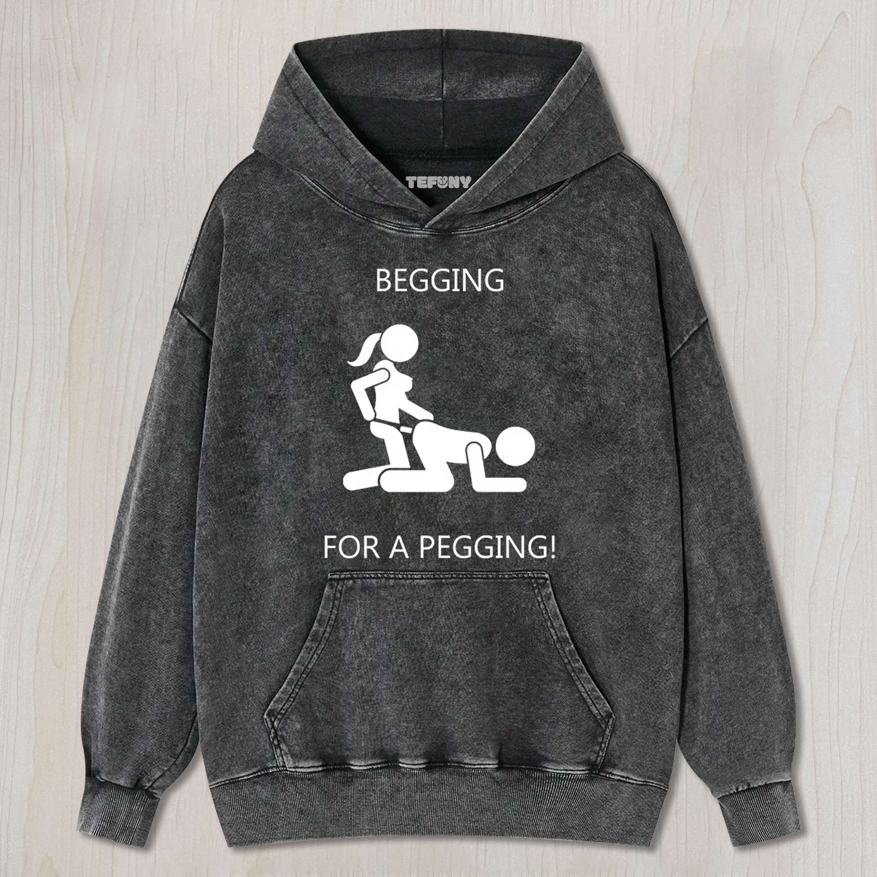 BEGGING FOR A PEGGING-MENS TEE & SWEAT & HOOD