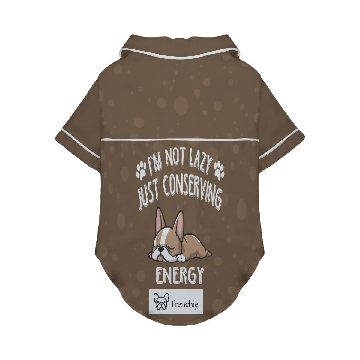 I’m Not Lazy, Just Conserving Energy - Pajamas for French Bulldogs-fadou