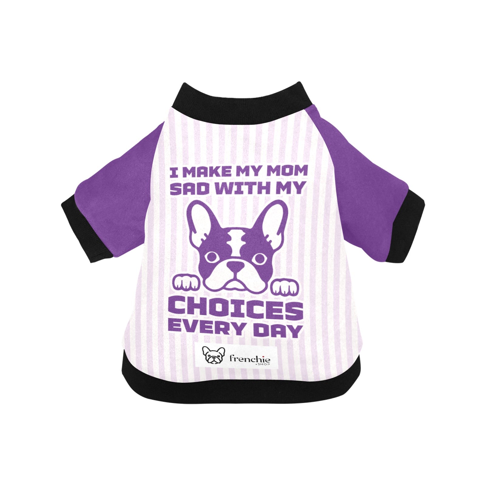I Make My Mom Sad with My Choices Every Day - for French Bulldogs-fadou