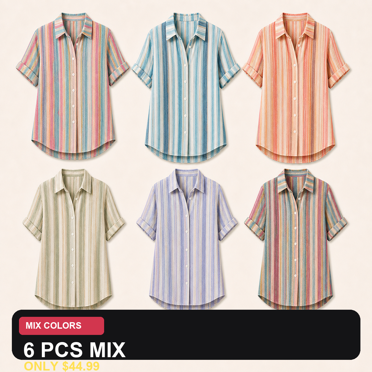 6 PCS MIX ONLY $44.99