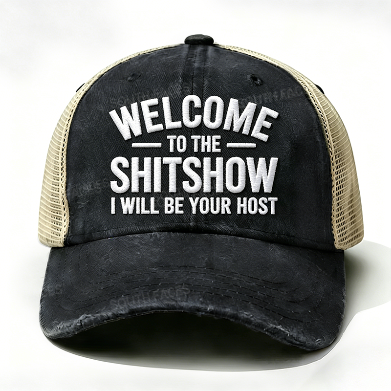 Embroidered “ Welcome To The Shit Show I Will Be Your Host ” Trucker Cap
