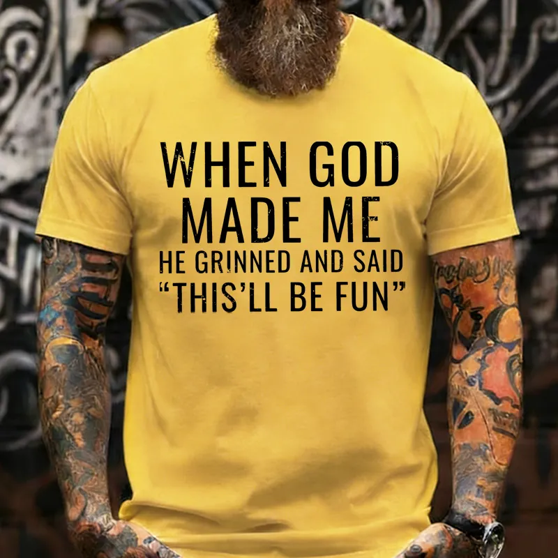 When God Made Me He Grinned and Said funny Sarcastic Saying T-Shirt