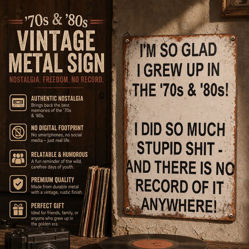 ’70s & ’80s Nostalgia Metal Sign – Funny Vintage Wall Decor for Garage, Shed, Home Bar & Retro Gift