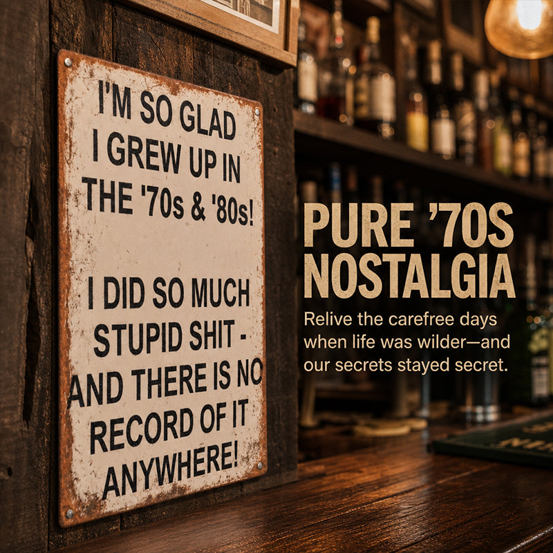 ’70s & ’80s Nostalgia Metal Sign – Funny Vintage Wall Decor for Garage, Shed, Home Bar & Retro Gift
