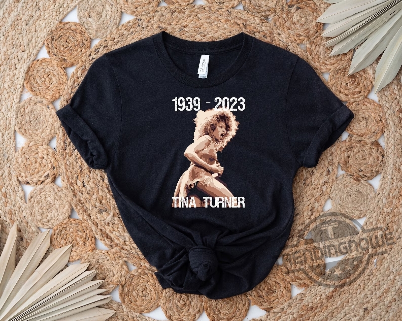 1939-2023 Tina Turner Shirt Gift For Lovers Shirt 5 1939-2023 Tina Turner Shirt Gift For Lovers Shirt