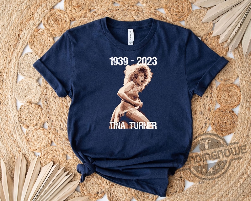 1939-2023 Tina Turner Shirt Gift For Lovers Shirt 7 1939-2023 Tina Turner Shirt Gift For Lovers Shirt