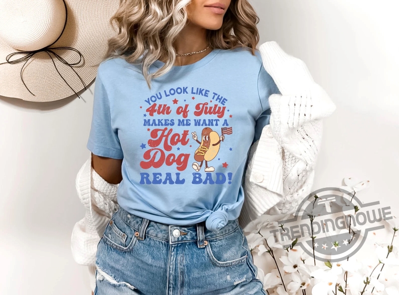 Makes Me Want A Hot Dog Real Bad Happy Independence Day Gift Shirt 9 Makes Me Want A Hot Dog Real Bad Happy Independence Day Gift Shirt