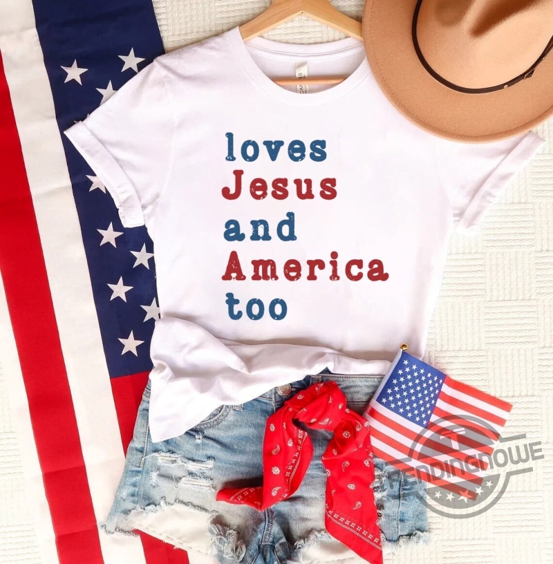 Loves Jesus And America Too God Bless America Happy 4th Of July Gift Shirt 7 Loves Jesus And America Too God Bless America Happy 4th Of July Gift Shirt