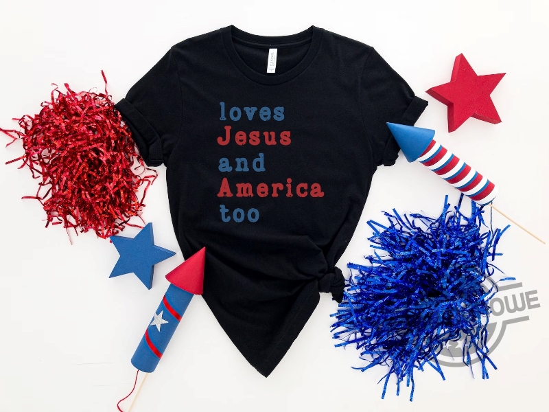 Loves Jesus And America Too God Bless America Happy 4th Of July Gift Shirt 8 Loves Jesus And America Too God Bless America Happy 4th Of July Gift Shirt
