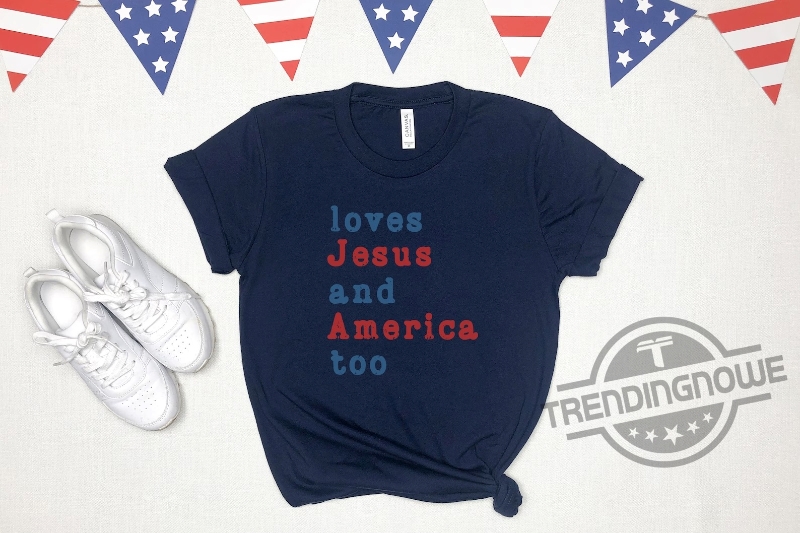 Loves Jesus And America Too God Bless America Happy 4th Of July Gift Shirt 9 Loves Jesus And America Too God Bless America Happy 4th Of July Gift Shirt
