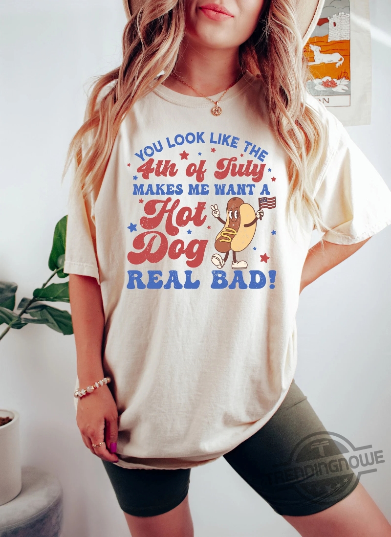 Makes Me Want A Hot Dog Real Bad Happy Independence Day Gift Shirt 7 Makes Me Want A Hot Dog Real Bad Happy Independence Day Gift Shirt