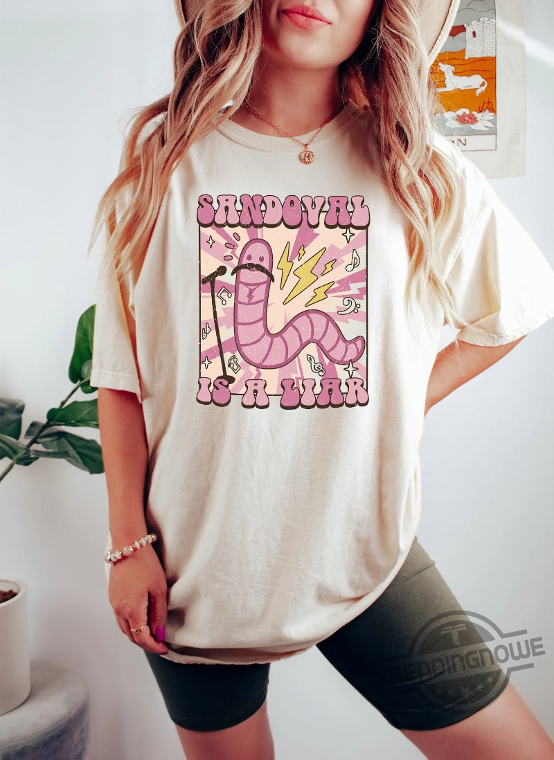 Sandoval is a liar Worm Gift For Lovers Shirt 6 Sandoval is a liar Worm Gift For Lovers Shirt