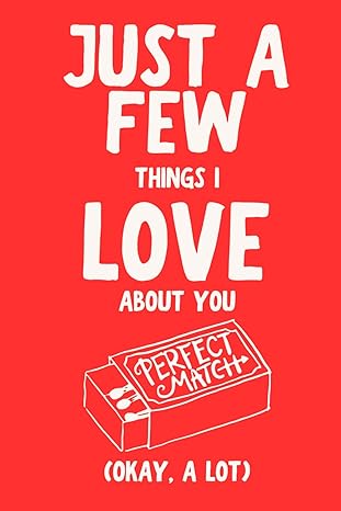 Just A Few Things I Love About You (Okay, A Lot)