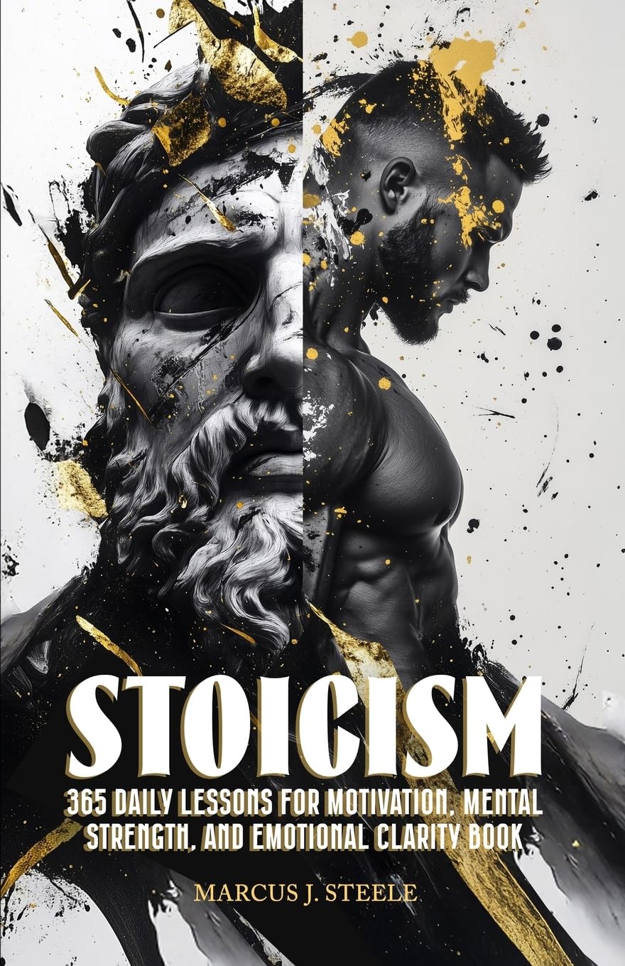 STOICISM: 365 DAILY LESSONS FOR MOTIVATION, MENTAL STRENGTH, AND EMOTIONAL CLARITY
