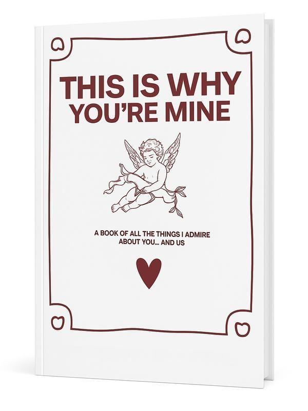 THIS IS WHY YOU'RE MINE