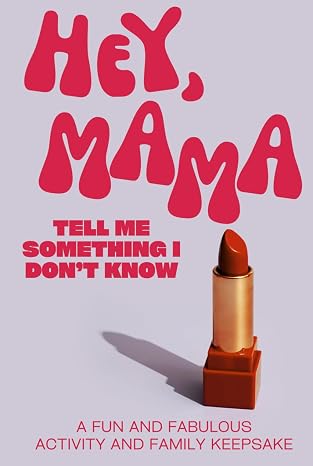  Hey, Mama! Tell Me Something I Don't Know Journal 