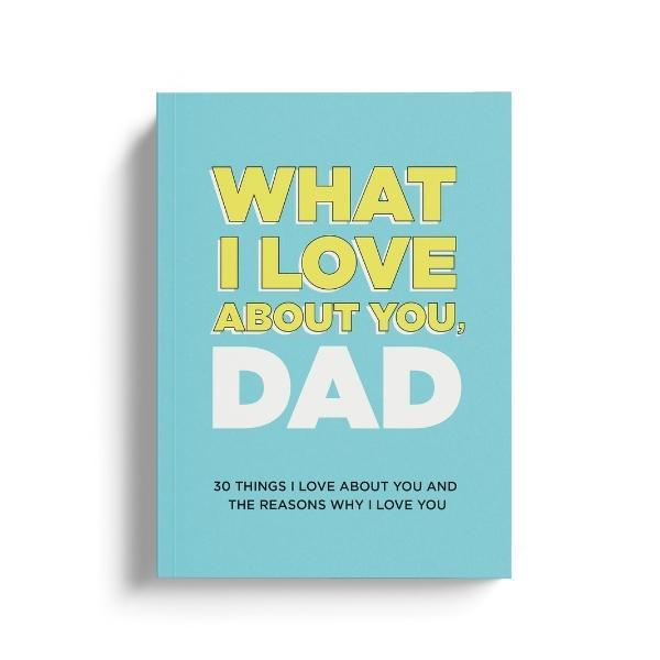 What I Love About You, Dad. Why I Love You Fill-in-the-Blank Gift Book