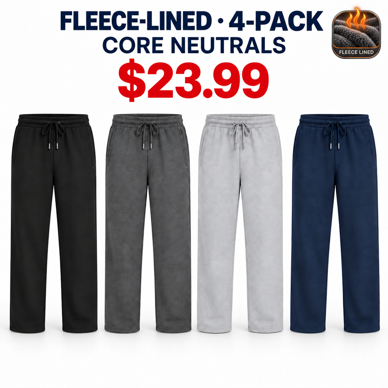 Fleece-lined open-hem sweatpants 4-Pack Core Neutrals with fleece badge, $23.99