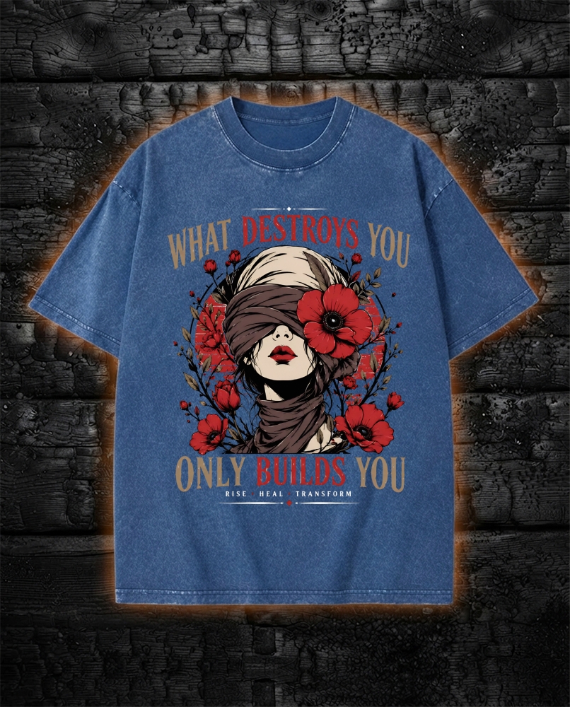 What Destroys You Only Built You - Dark Feminine Washed T-Shirt