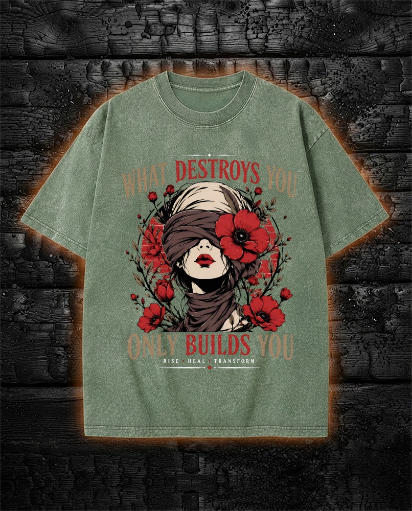 What Destroys You Only Built You - Dark Feminine Washed T-Shirt