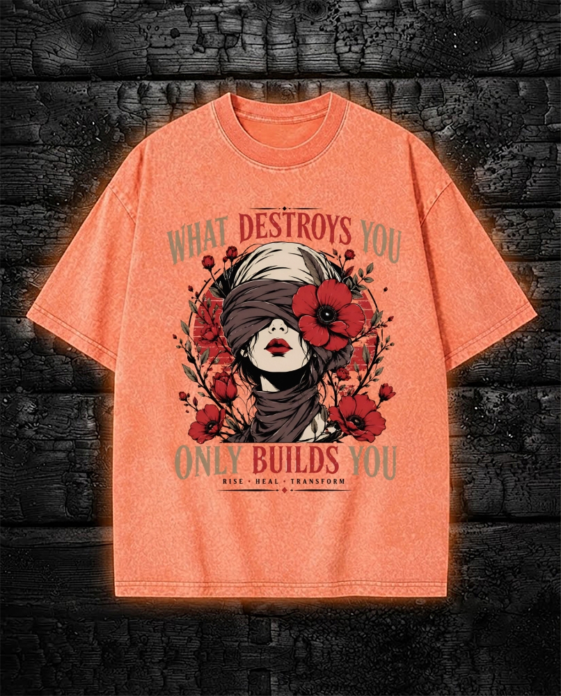 What Destroys You Only Built You - Dark Feminine Washed T-Shirt