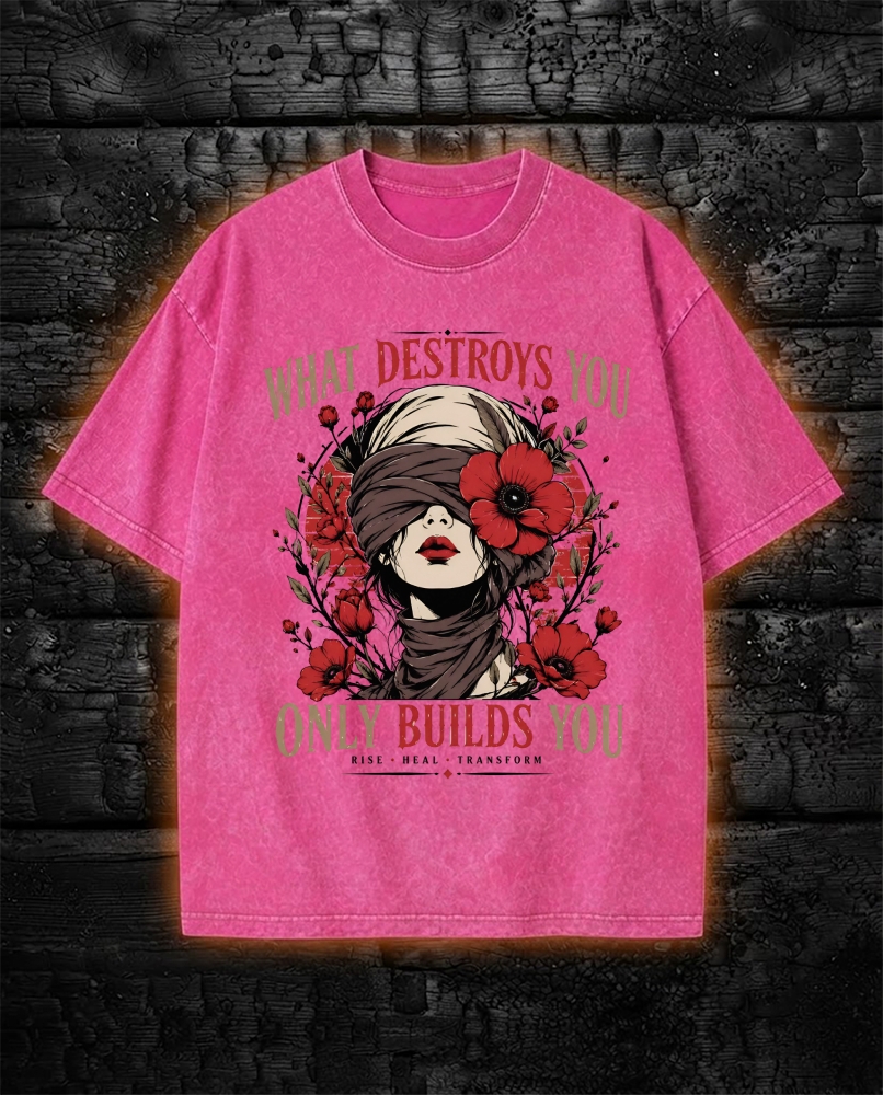 What Destroys You Only Built You - Dark Feminine Washed T-Shirt