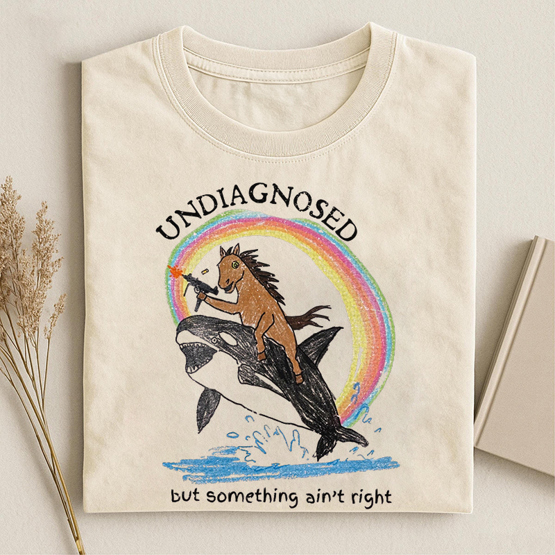 Undiagnosed But Something Ain't Right T-shirt