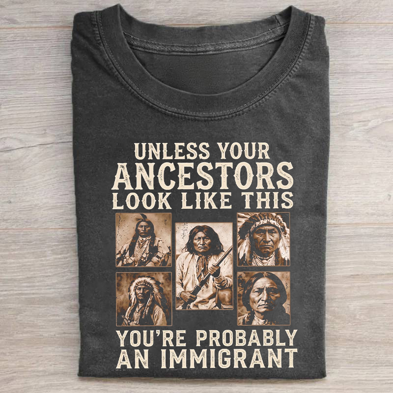Unless Your Ancestors Look Like This T-shirt