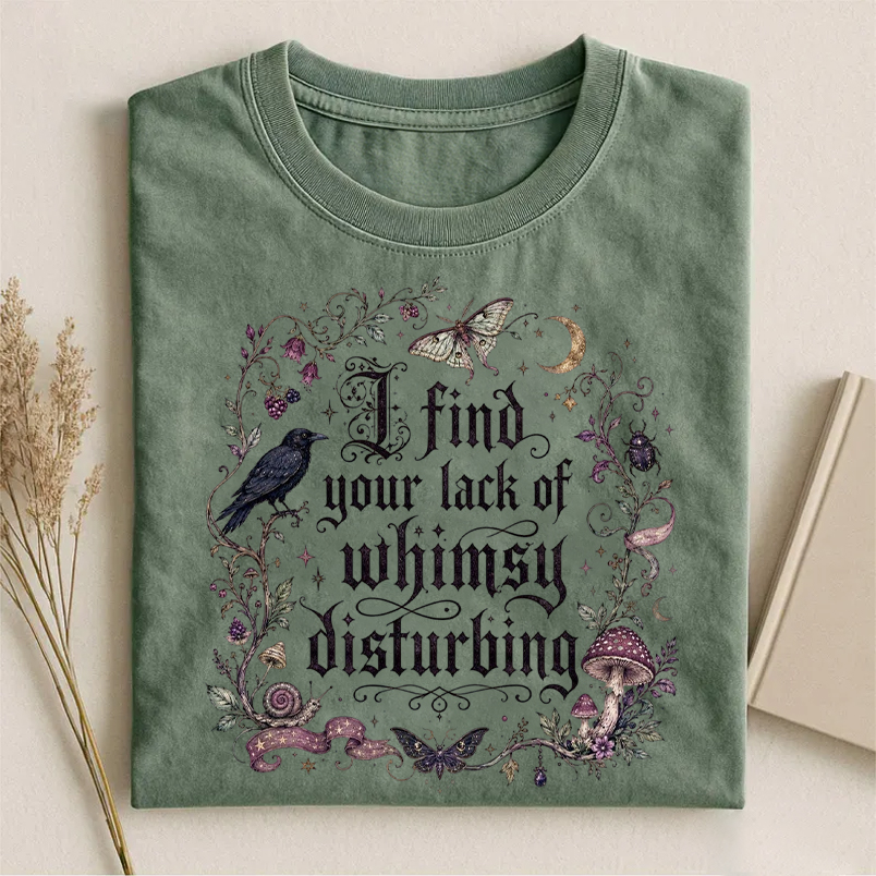 I Find Your Lack Of Whimsy Disturbing T-shirt