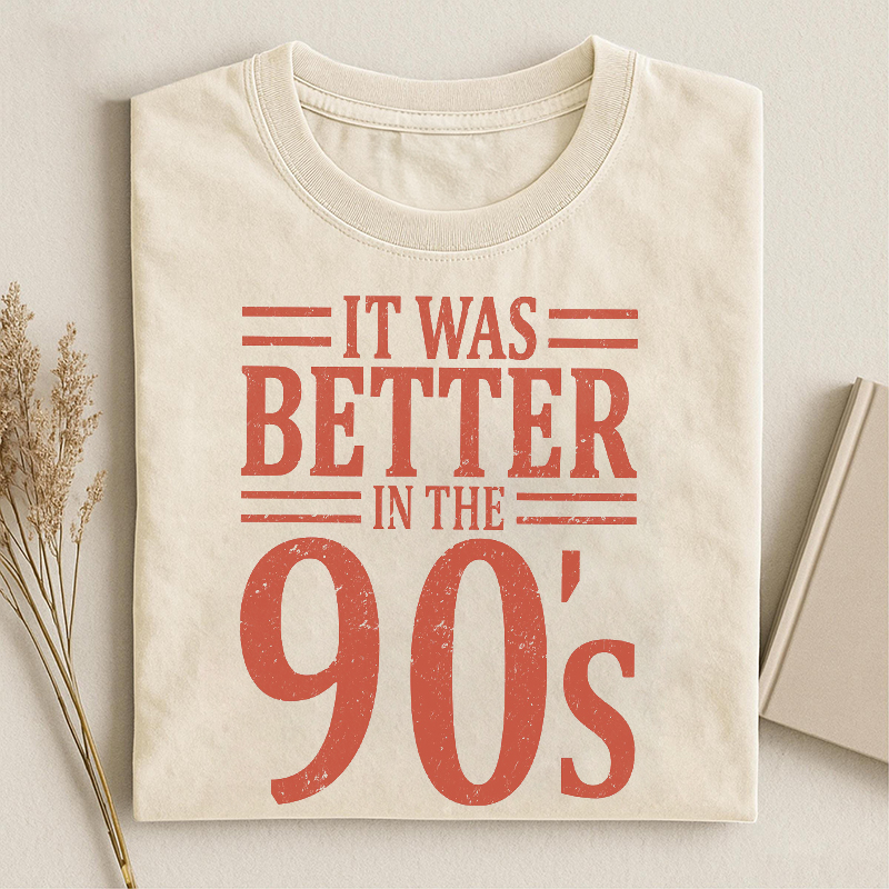 It Was Better In The 90s T-shirt