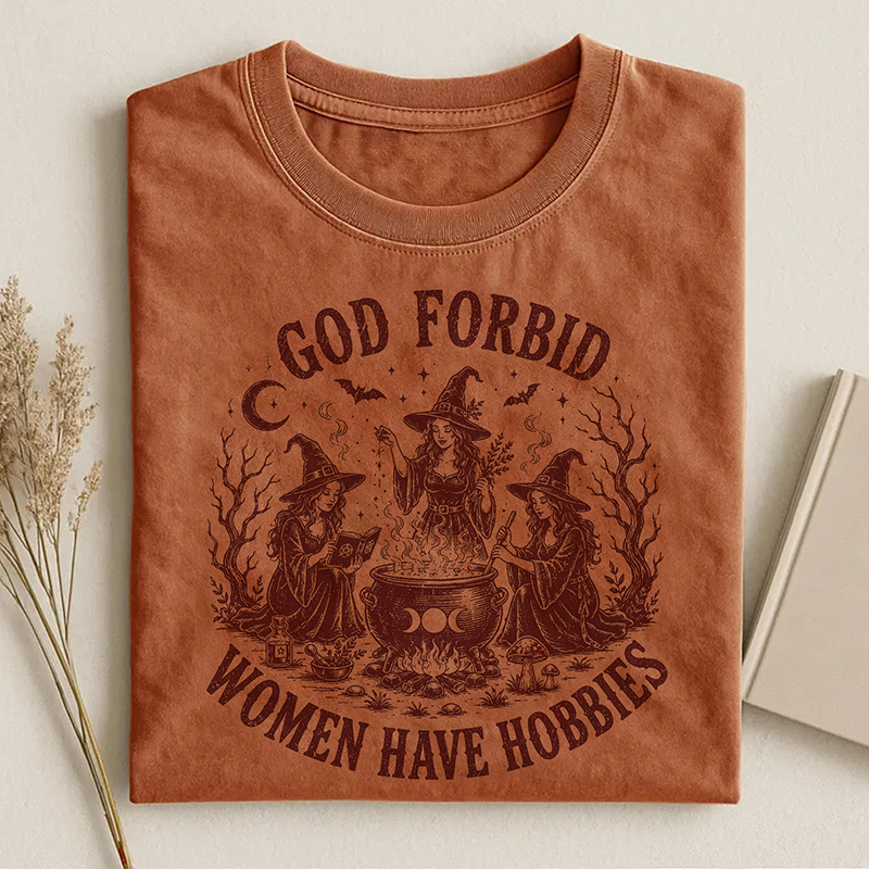 God Forbid Women Have Hobbies T-shirt