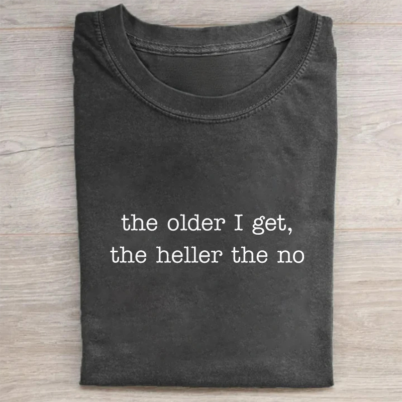 The Older I Get The Heller The No T-shirt