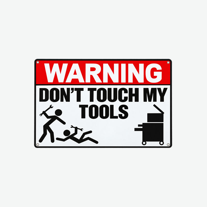Funny "Don't Touch My Tools" Warning Sign