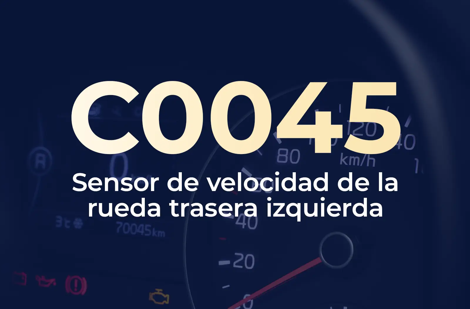Muestra el código C0045 en amarillo y el texto "Sensor de velocidad de la rueda trasera izquierda" en blanco, sobre un fondo azul desenfocado del tablero del vehículo.