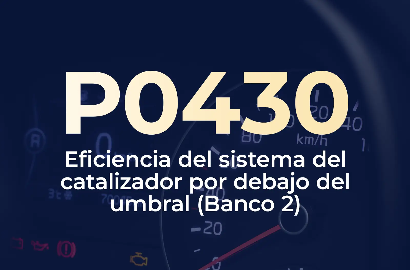 Muestra el código P0430 en amarillo y el texto "Eficiencia del sistema del catalizador por debajo del umbral (Banco 2)" en blanco, sobre el fondo azul desenfocado del tablero.