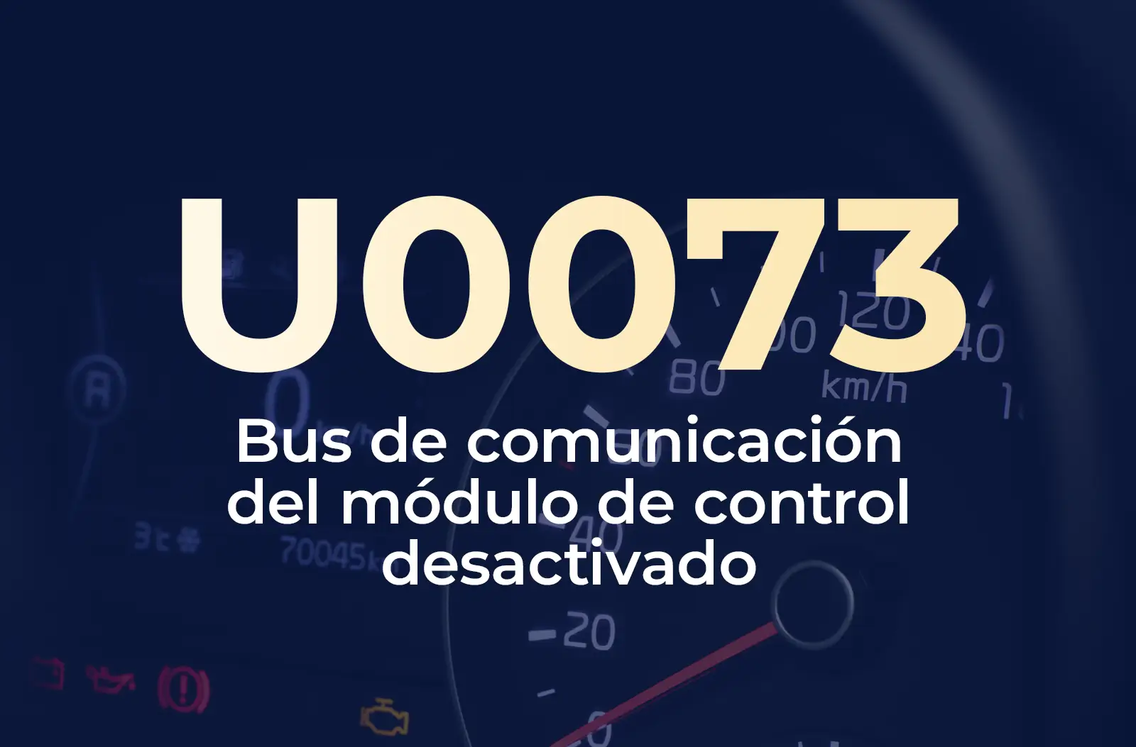Muestra el código U0073 en amarillo y el texto "Bus de comunicación del módulo de control desactivado" en blanco, sobre el fondo azul desenfocado del tablero del vehículo.