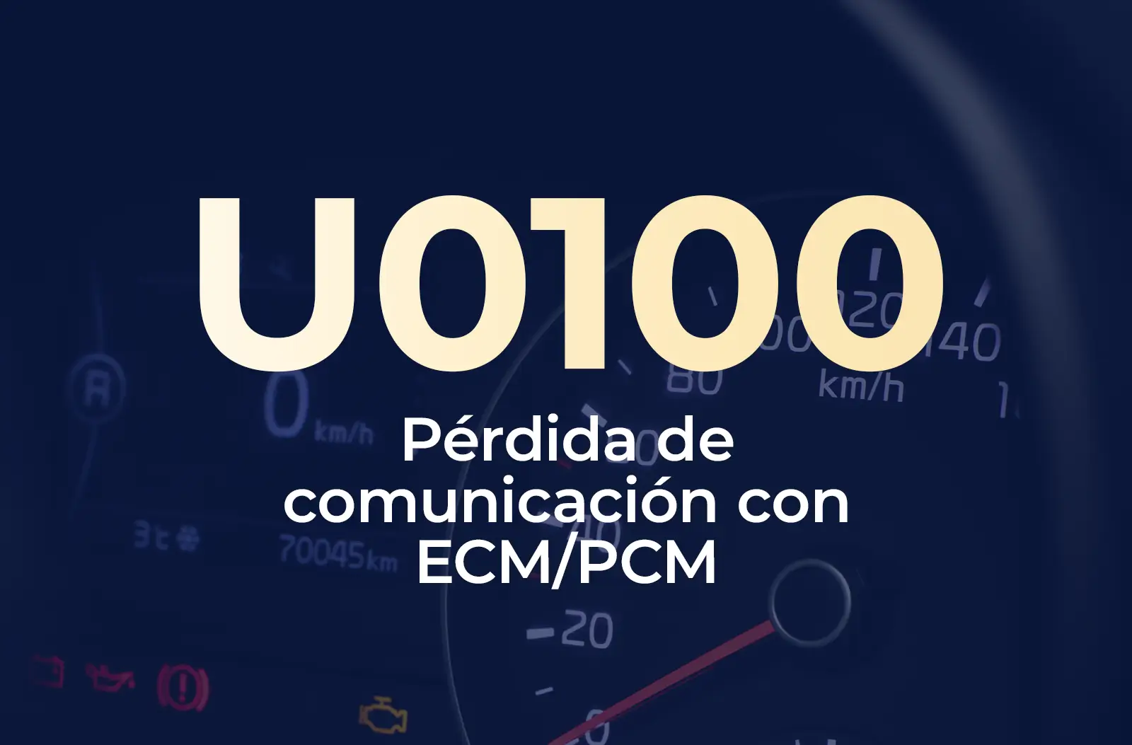 La imagen muestra el código U0100 en amarillo y el texto "Pérdida de comunicación con ECM/PCM" en blanco, sobre el fondo azul desenfocado del tablero de un vehículo.