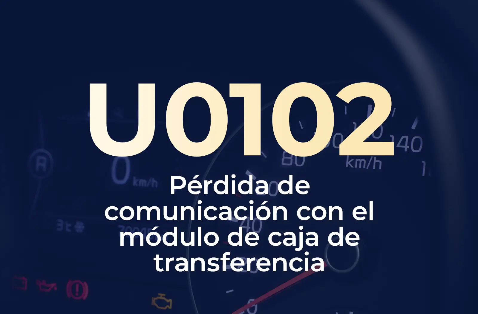 Muestra el código U0102 en amarillo y el texto "Pérdida de comunicación con el módulo de caja de transferencia" en blanco, sobre el fondo azul desenfocado del tablero.