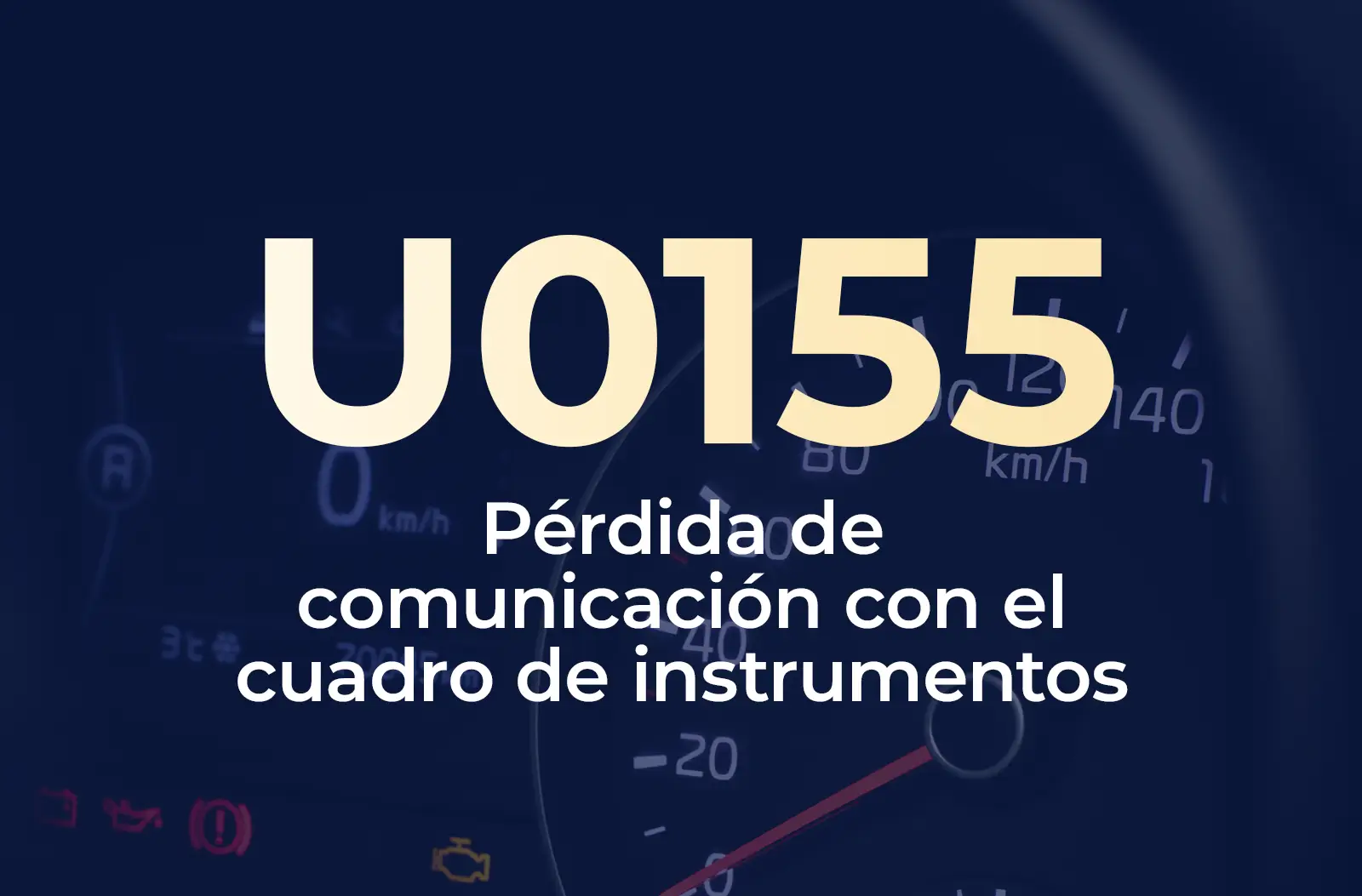Muestra el código U0155 en amarillo y el texto "Pérdida de comunicación con el cuadro de instrumentos" en blanco, sobre el fondo azul desenfocado del tablero del vehículo.