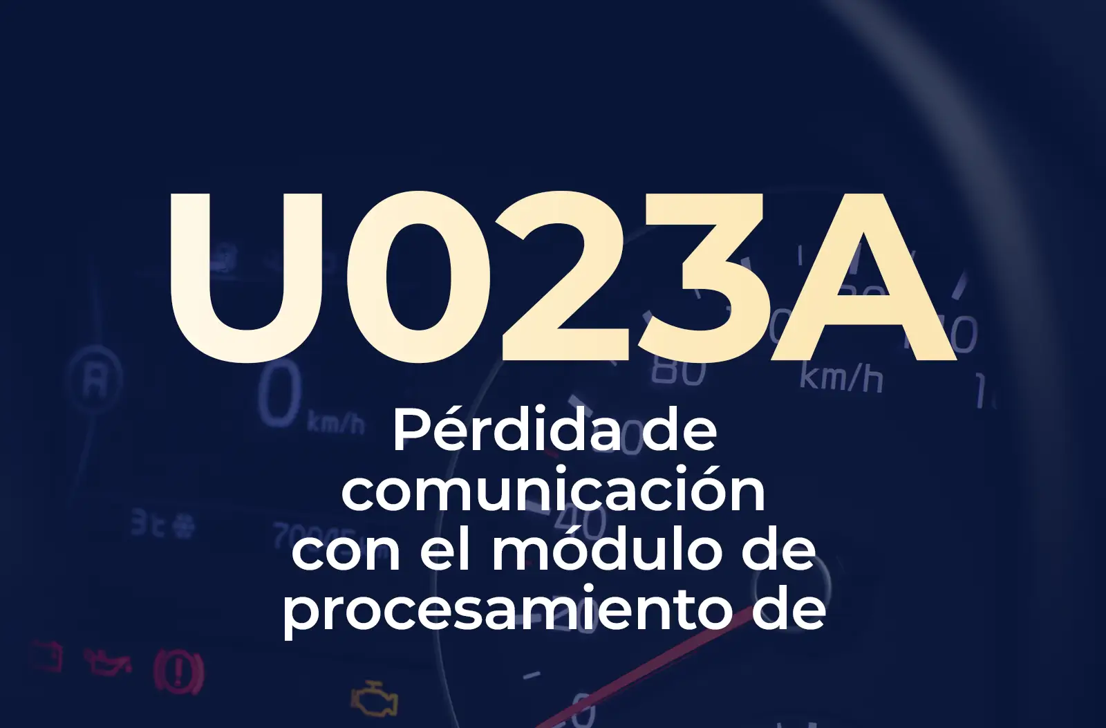 Muestra el código U023A en amarillo y el texto "Pérdida de comunicación con el módulo de procesamiento de..." en blanco, sobre el fondo azul desenfocado del tablero del vehículo.