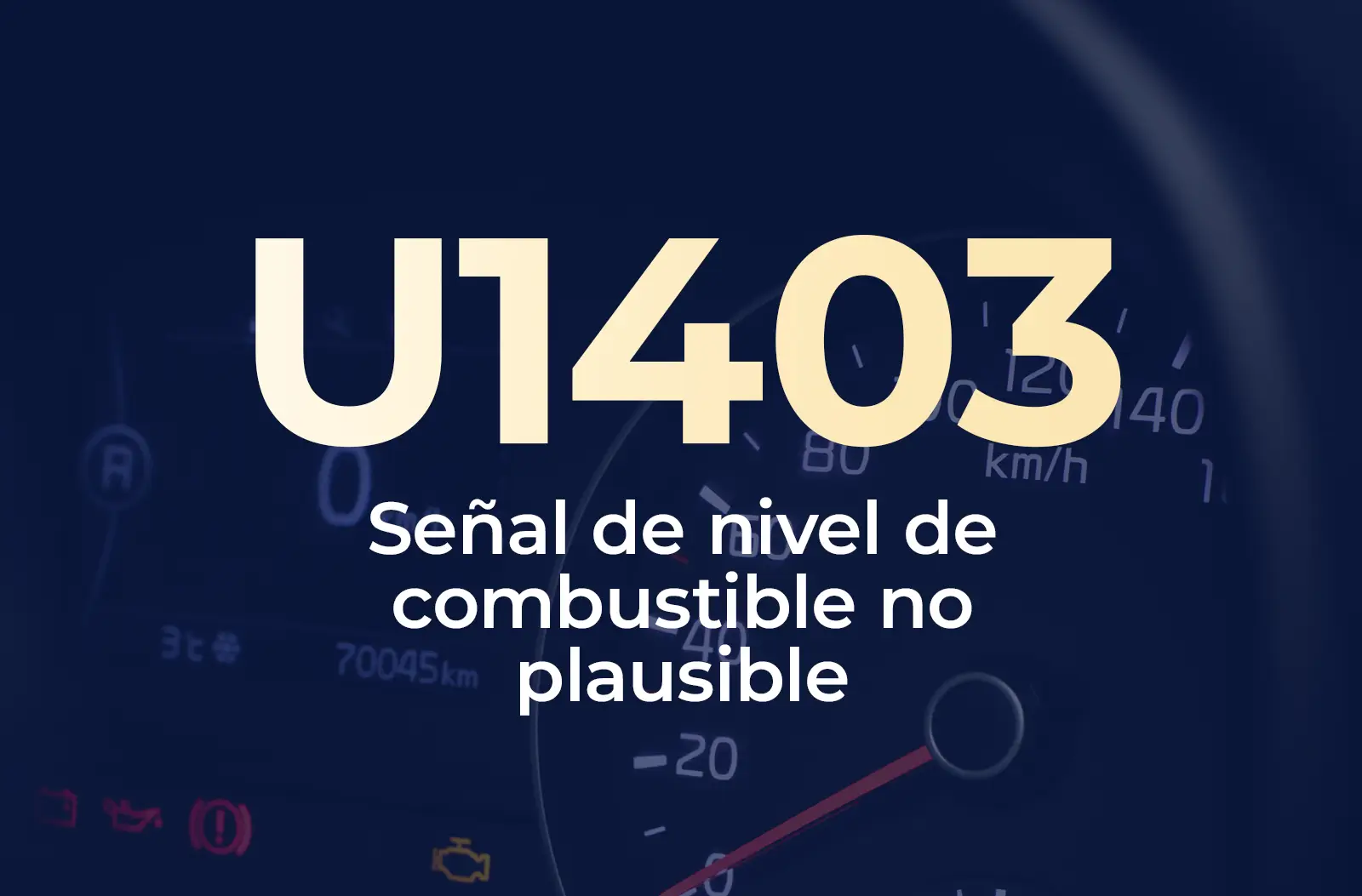 Muestra el código U1403 en amarillo y el texto "Señal de nivel de combustible no plausible" en blanco, sobre el fondo azul desenfocado del tablero del vehículo.