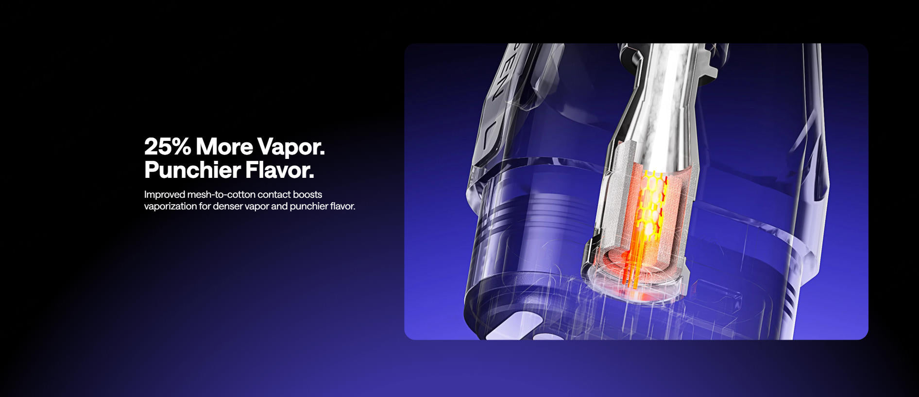 25% More Vapor: More Vapor, Fuller Flavor