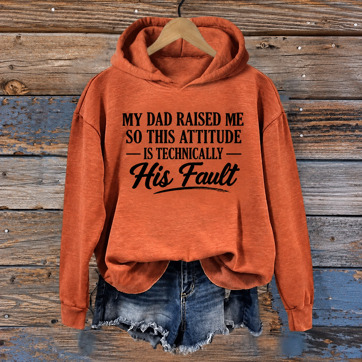 My Dad Raised Me So This Attitude Is Technically His Fault Hoodie